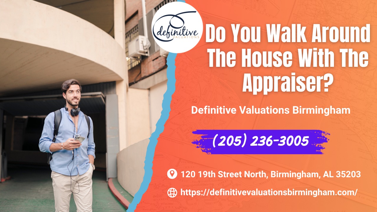 Definitive Valuations Birmingham - Do You Walk Around The House With The Appraiser?