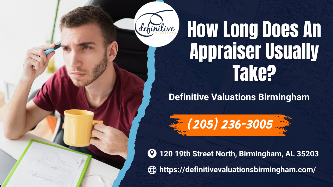 Definitive Valuations Birmingham - How Long Does An Appraiser Usually Take?
